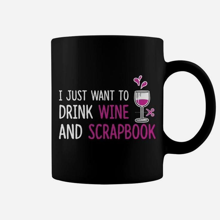 I Just Want To Drink Wine And Scrapbook Fun Crafting Tee Coffee Mug