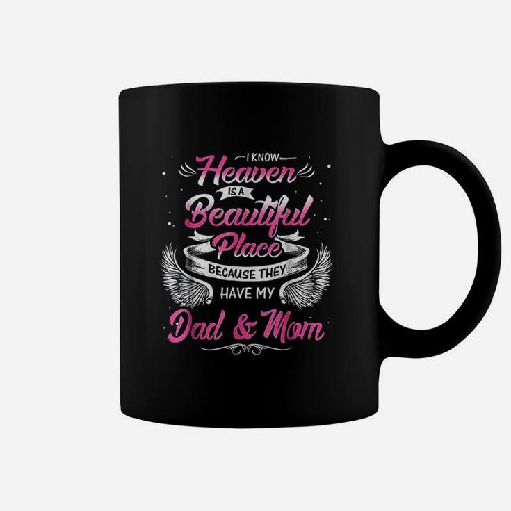 I Know Heaven Is A Beautiful Place They Have My Dad And Mom Coffee Mug