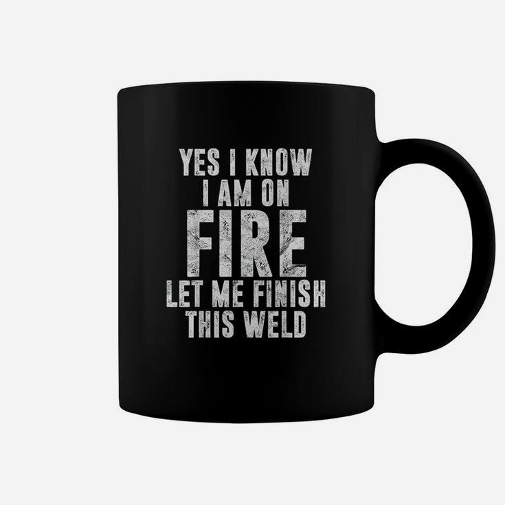 I Know I Am On Fire Welder Gift Funny Welding Quote Coffee Mug
