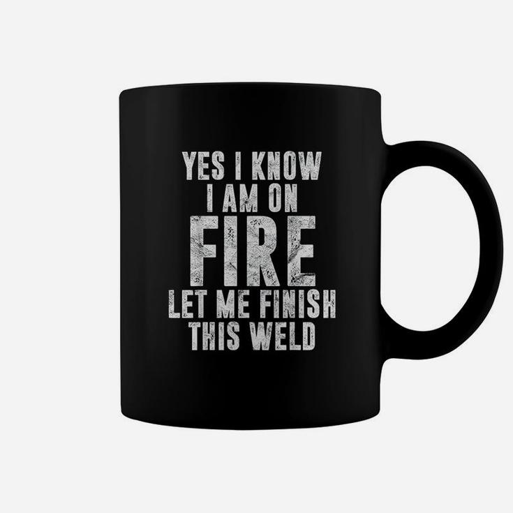 I Know I Am On Fire Welder Gift Funny Welding Quote Weld Coffee Mug