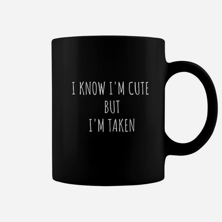 I Know Im Cute But Im Taken Im Taken Funny Coffee Mug