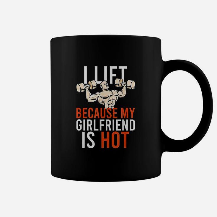 I Lift Because My Girlfriend Is Hot Hot Funny Workout Gain Coffee Mug