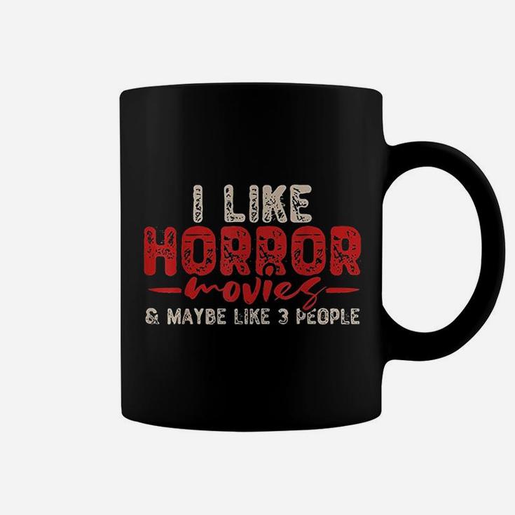 I Like Horror Movies And Maybe Like 3 People Coffee Mug