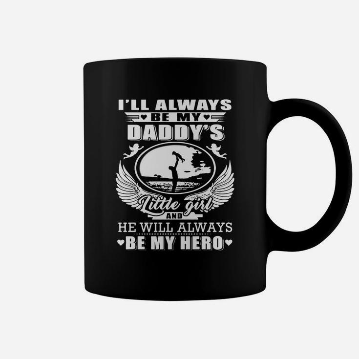 I ll Always Be My Daddy s Little Girl And He Will Always Be My Hero Shirt Coffee Mug