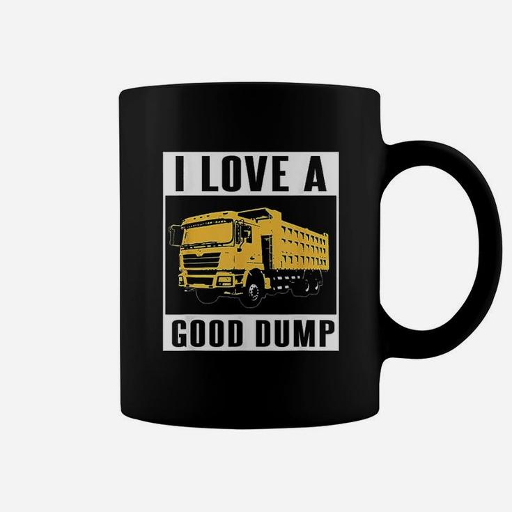 I Love A Good Dump Funny Dump Truck Driver Gift Coffee Mug