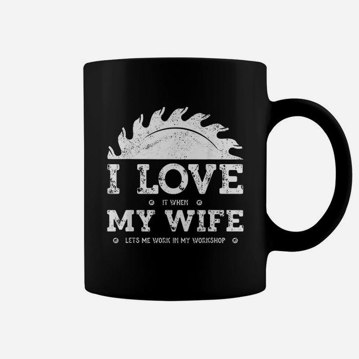 I Love It When My Wife Funny Woodworker Carpenter Craftsman Coffee Mug