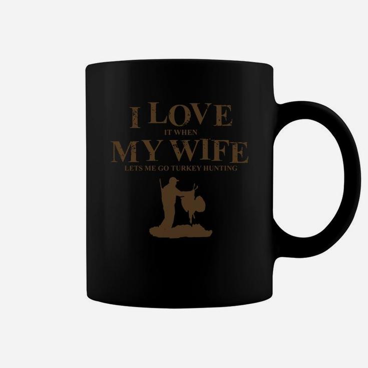 I Love It When My Wife Lets Me Go Turkey Hunting Coffee Mug
