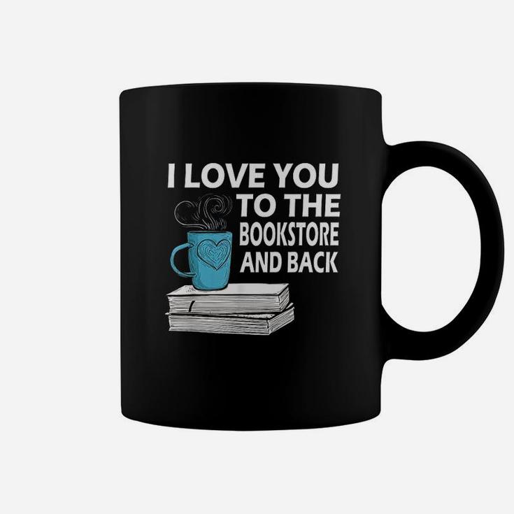 I Love You To The Bookstore And Back Book Readers Coffee Mug