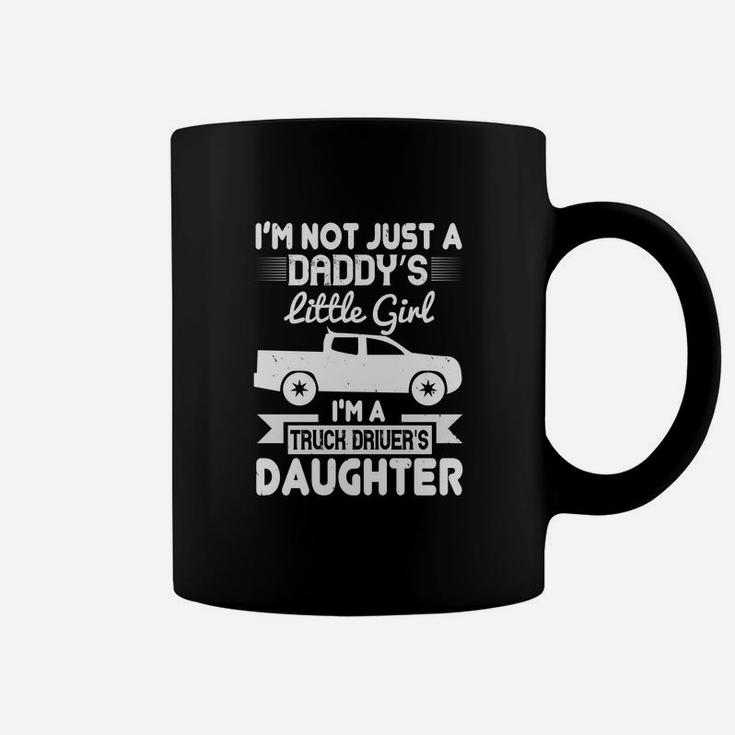 I m Not Just A Daddy s Little Girl I Have A Truck Driver Father Coffee Mug