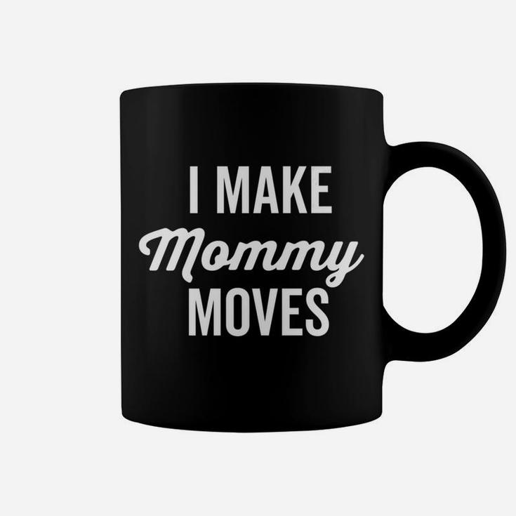 I Make Mommy Moves Classic Funny Saying Dark Coffee Mug