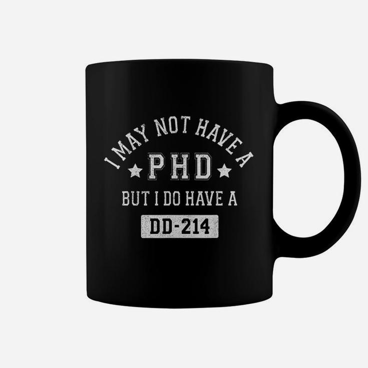I May Not Have A Phd But I Do Have A Dd214 Coffee Mug