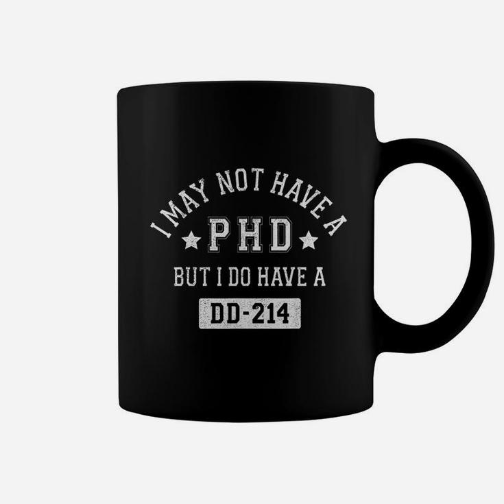 I May Not Have A Phd But I Do Have A Dd214 Coffee Mug