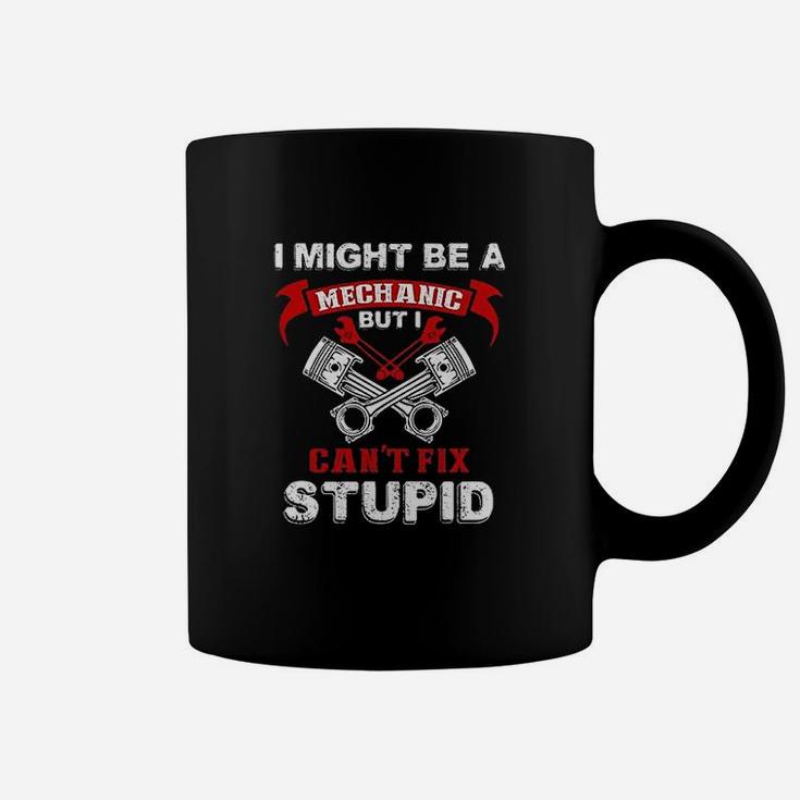 I Might Be A Mechanic But I Cant Fix Stupid Funny Humor Coffee Mug