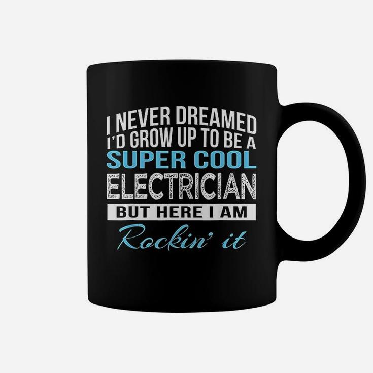 I Never Dreamed Id Grow Up To Be A Super Cool Electrician Coffee Mug