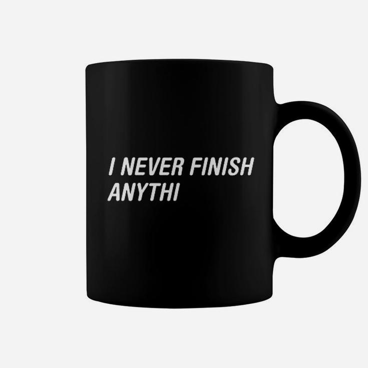 I Never Finish Anythi Anything Humor Graphic Novelty Sarcastic Funny Coffee Mug