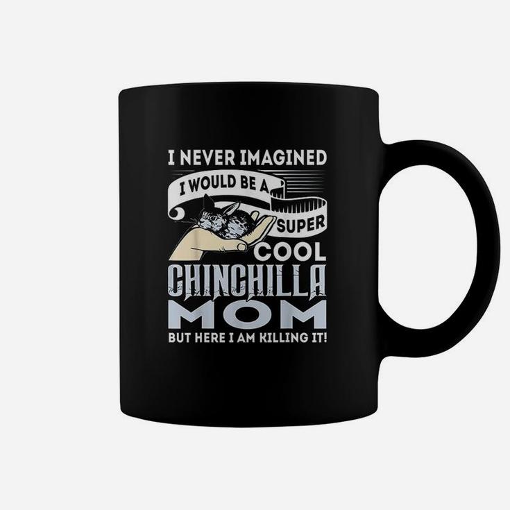 I Never Imagined Id Be A Cool Chinchilla Mom Coffee Mug