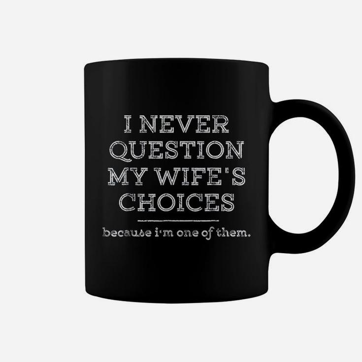 I Never Question My Wifes Choices Funny Husband Gift Coffee Mug