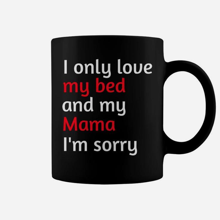 I Only Love My Bed And My Mama Im Sorry 2 Coffee Mug