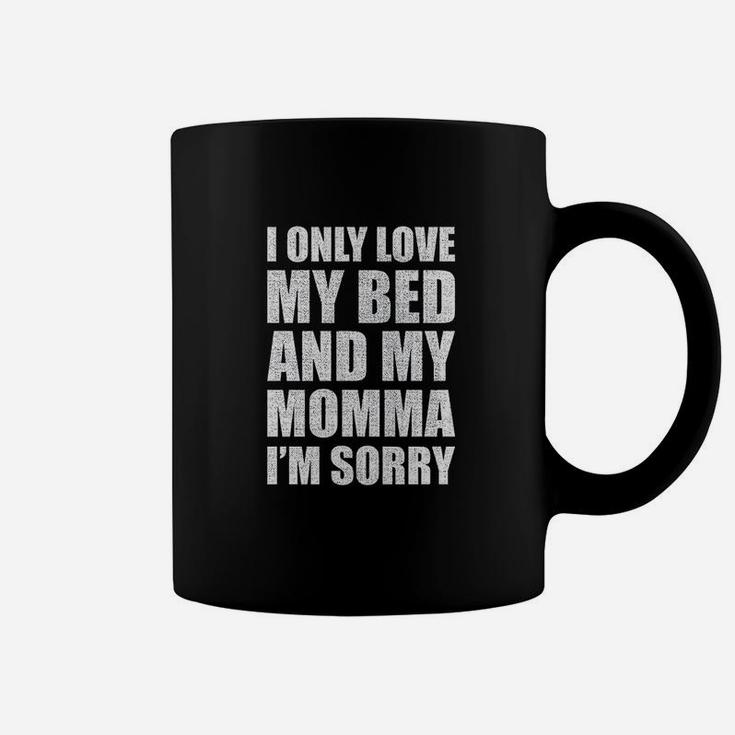 I Only Love My Bed And My Momma Im Sorry Coffee Mug