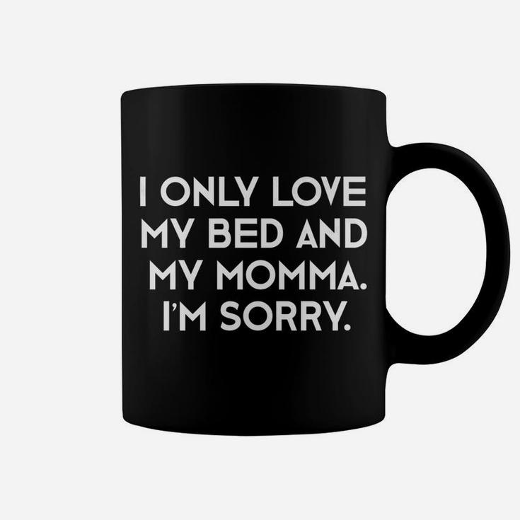 I Only Love My Bed And My Momma Im Sorry Mothers Day Coffee Mug