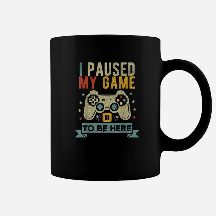 I Paused My Game To Be Here Funny Video Game Humor Joke Coffee Mug