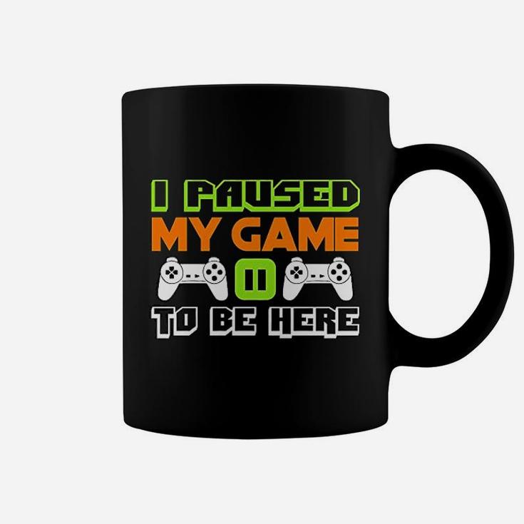 I Paused My Game To Be Here Video Game For Men Coffee Mug