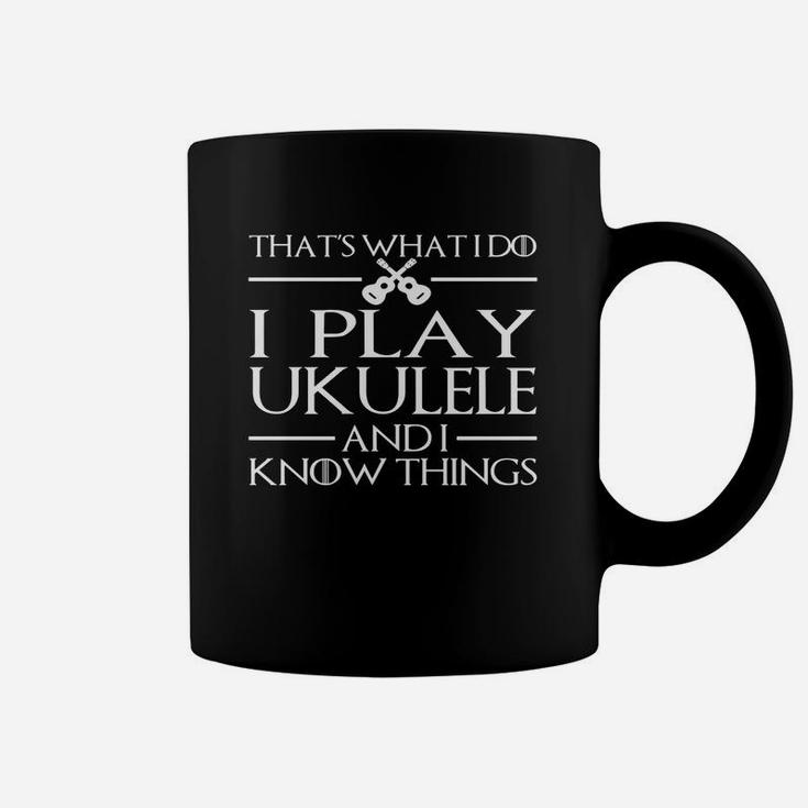 I Play Ukulele And I Know Things - Ukulele T-shirts Coffee Mug