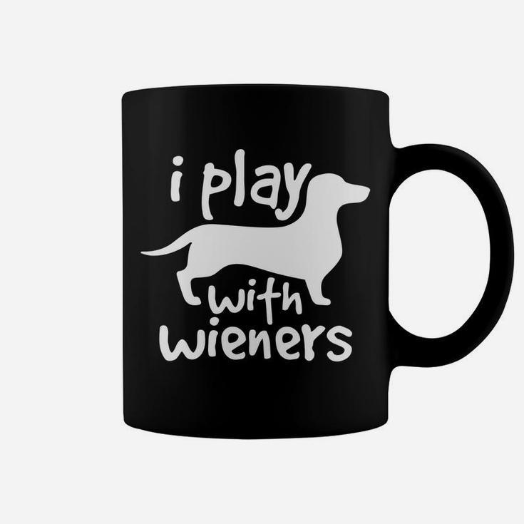 I Play With Wieners Funny Dachshunds Weiners Dog Pe Coffee Mug