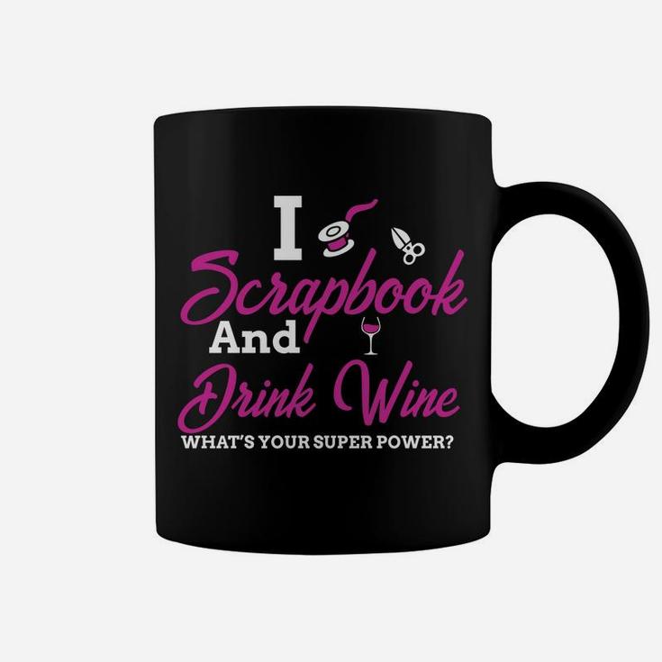 I Scrapbook And Drink Wine Whats Your Super Power Coffee Mug