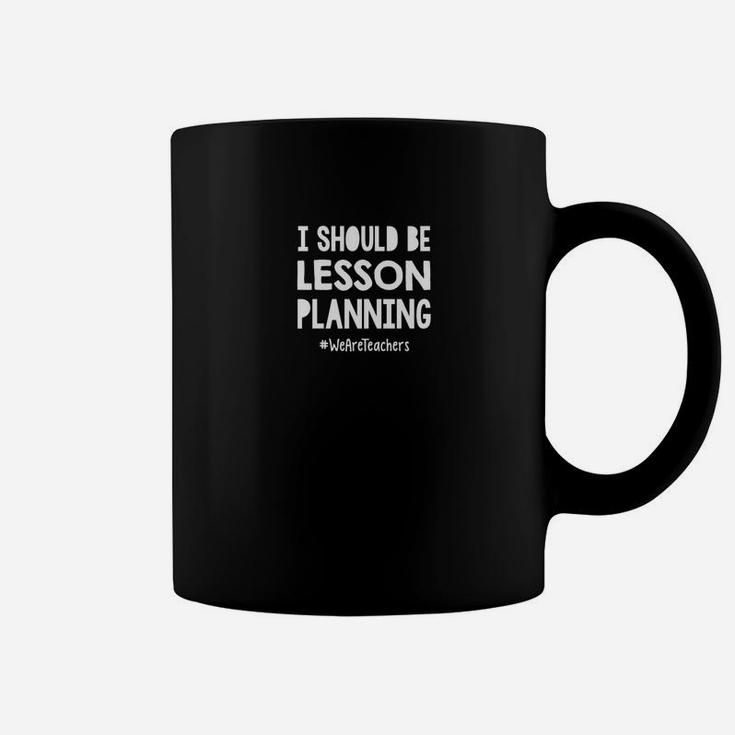I Should Be Lesson Planning Funny Teacher Coffee Mug
