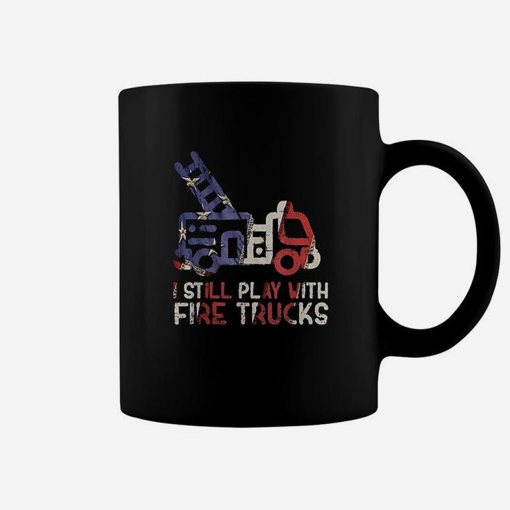 I Still Play With Fire Trucks Funny Firefighter Fireman Coffee Mug