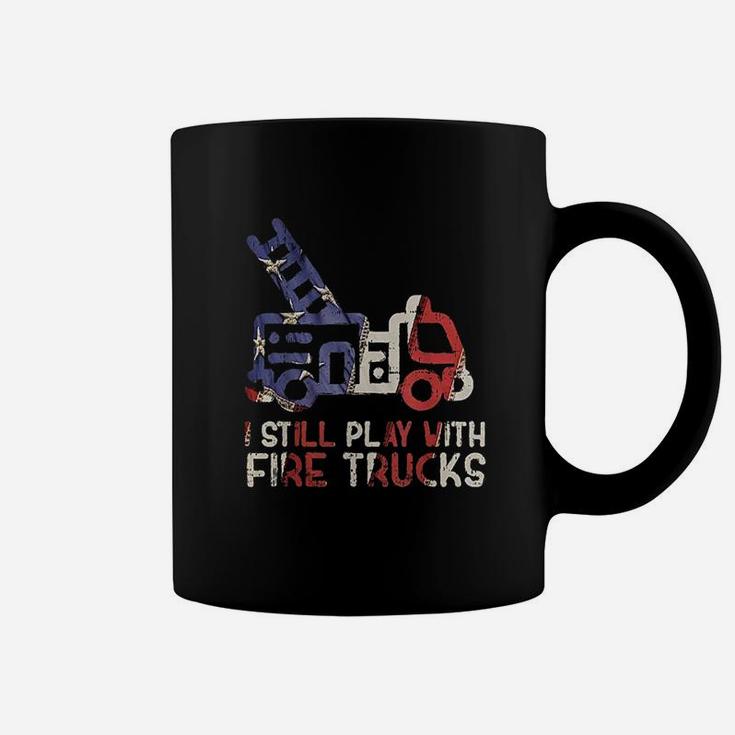 I Still Play With Fire Trucks Funny Firefighter Fireman Coffee Mug