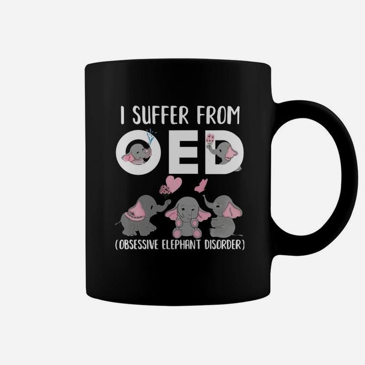 I Suffer From Oed Obsessive Elephant Disorder Shirt Coffee Mug