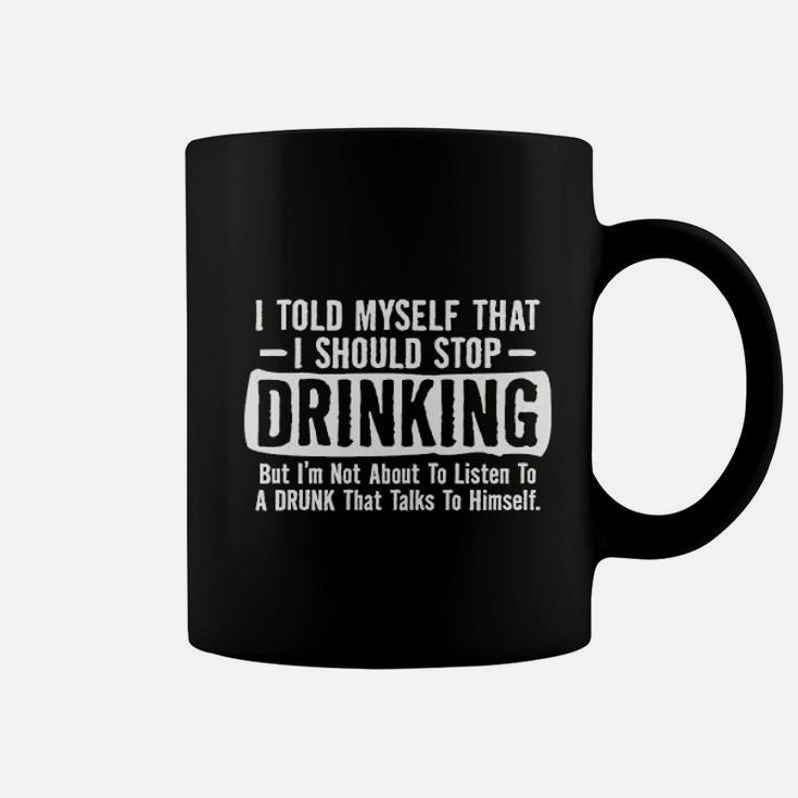 I Told Myself That I Should Stop Drinking Party Humor Sarcastic Funny Coffee Mug