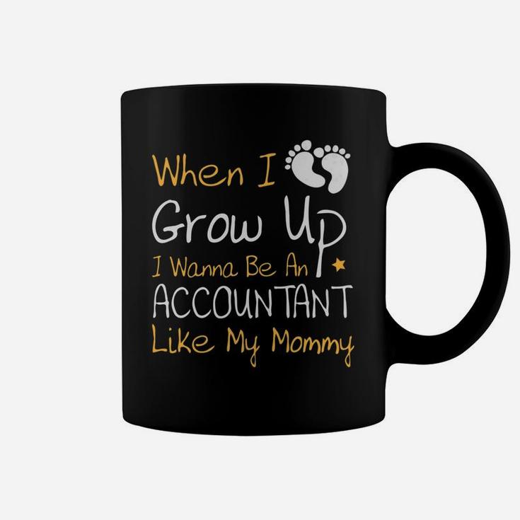 I Wanna Be An Accountant Like My Mommy Coffee Mug