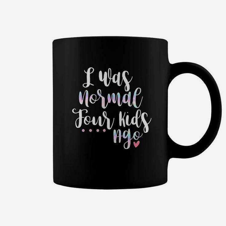 I Was Normal Four Kids Ago Funny Cute Quote New Mom Gift Coffee Mug