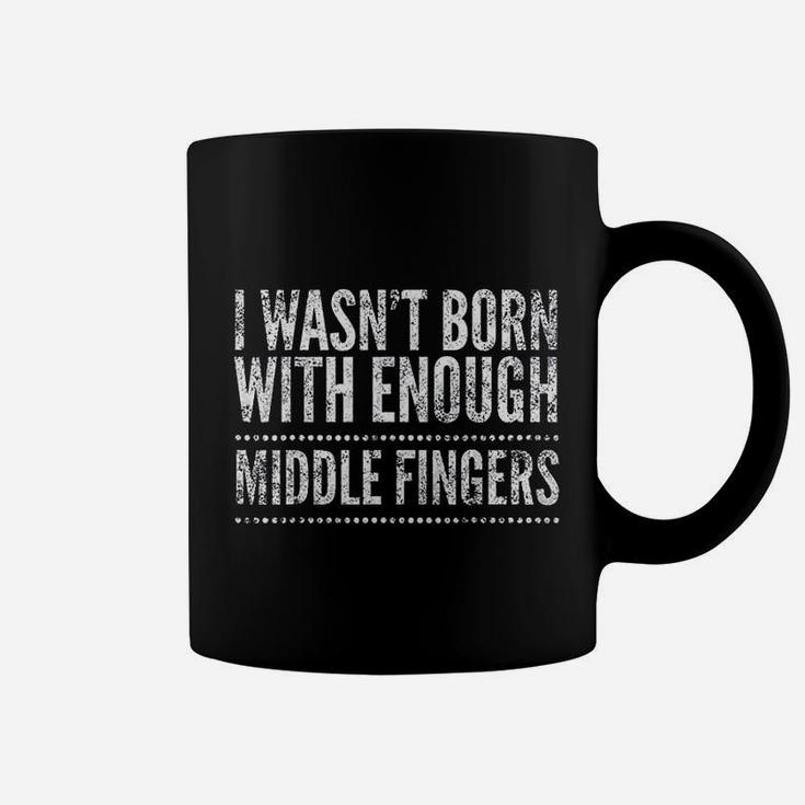 I Wasnt Born With Enough Middle Fingers Funny Coffee Mug