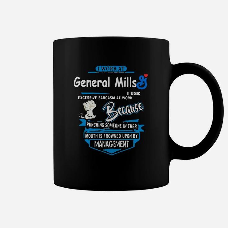I Work At General Mills I Use Excessive Sarcasm At Work Because Punching Someone In Their Mouth Is Coffee Mug