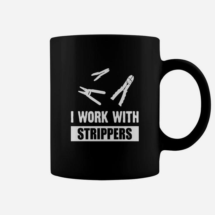 I Work With Strippers - Electrician Wire Strippers Shirt Coffee Mug