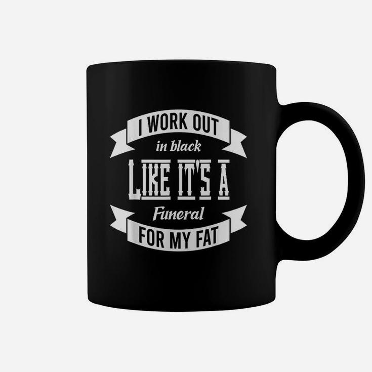 I Workout In Black Likes Its A Funeral For Fat Coffee Mug