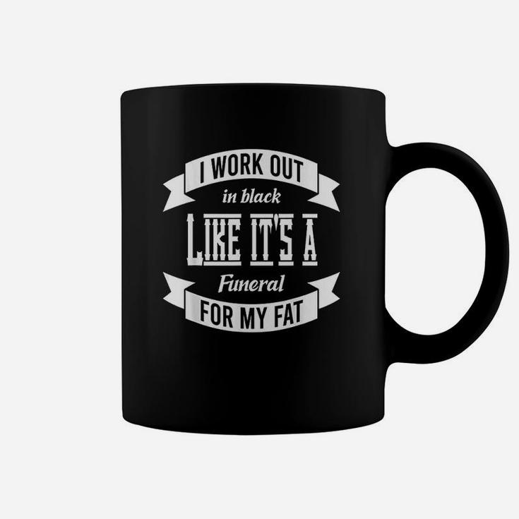 I Workout In Black Likes Its A Funeral For Fat Coffee Mug