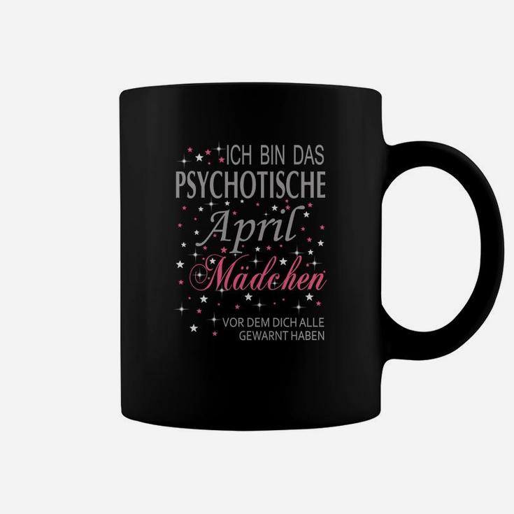 Ich Bin Das Psychotische April Mädchen Tassen