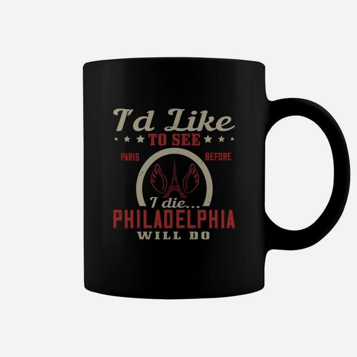 I'd Like To See Paris Before I Die Philadelphia Will Do Coffee Mug