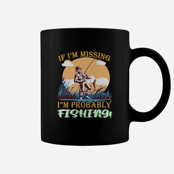 If Im Missing Im Probably Fishing Coffee Mug