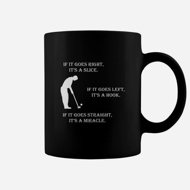 If It Goes Right It Is A Slice If It Goes Left It Is A Hook If It Goes Straight It Is Miracle Coffee Mug