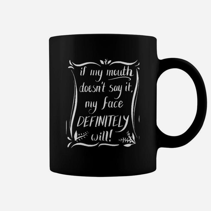 If My Mouth Doesnt Say It My Face Definitely Will Funny Coffee Mug