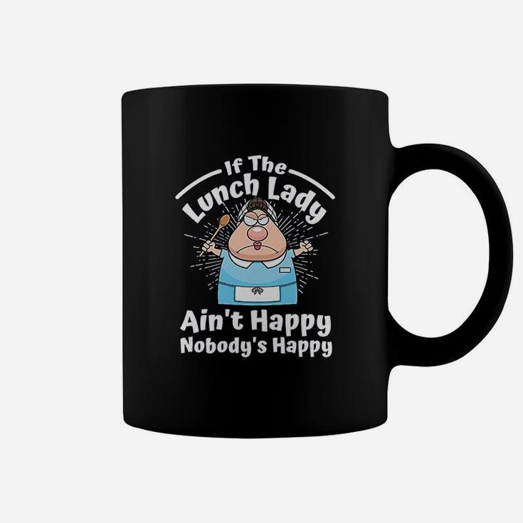 If The Lunch Lady Ain't Happy Nobody's Happy Coffee Mug