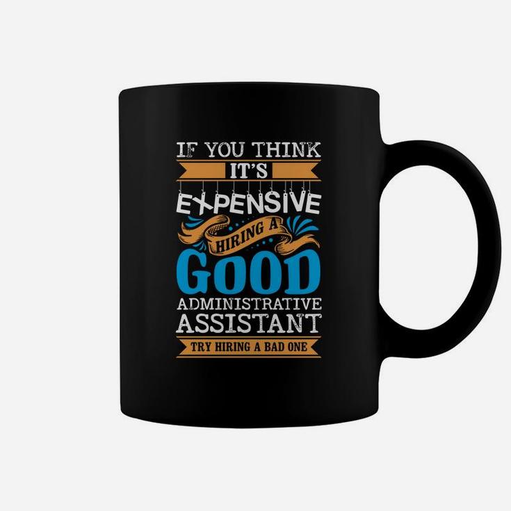If You Think Its Expensive Hiring A Good Administrative Assistant Coffee Mug