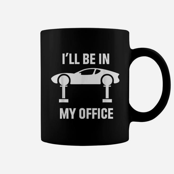 Ill Be In My Office Auto Repair Car Fix Garage Mechanic Gift Coffee Mug