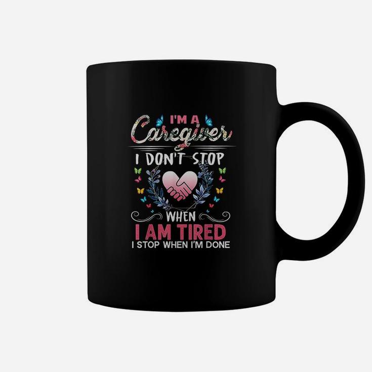 Im A Caregiver I Dont Stop When I Am Tired Funny Coffee Mug